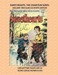 Title: SWEETHEARTS: THE CHARLTON SERIES VOLUME TWO BLACK & WHITE EDITION:COLLECTING ISSUES #29-35 RETRO COMIC REPRINTS #49, Author: Retro Comic Reprints