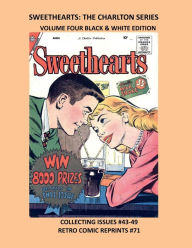 Title: SWEETHEARTS: THE CHARLTON SERIES VOLUME 4 BLACK & WHITE EDITION:COLLECTING ISSUES #43-49 RETRO COMIC REPRINTS #71, Author: Retro Comic Reprints