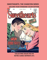 Title: SWEETHEARTS: THE CHARLTON SERIES VOLUME FOUR STANDARD COLOR EDITION:COLLECTING ISSUES #43-49 RETRO COMIC REPRINTS #71, Author: Retro Comic Reprints