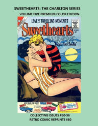 Title: SWEETHEARTS: THE CHARLTON SERIES VOLUME FIVE PREMIUM COLOR EDITION:COLLECTING ISSUES #50-56 RETRO COMIC REPRINTS #80, Author: Retro Comic Reprints