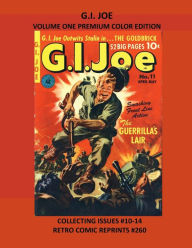 Title: G.I. JOE VOLUME ONE PREMIUM COLOR EDITION: COLLECTING ISSUES #10-14 RETRO COMIC REPRINTS #260, Author: Retro Comic Reprints