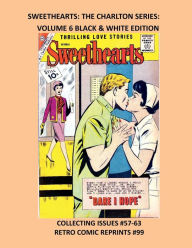 Title: SWEETHEARTS: THE CHARLTON SERIES: VOLUME 6 BLACK & WHITE EDITION:COLLECTING ISSUES #57-63 RETRO COMIC REPRINTS #99, Author: Retro Comic Reprints