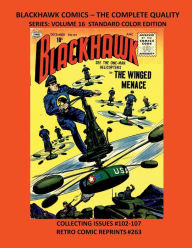 Title: BLACKHAWK COMICS - THE COMPLETE QUALITY SERIES: VOLUME 16 STANDARD COLOR EDITION:COLLECTING ISSUES #102-107 RETRO COMIC REPRINTS #263, Author: Retro Comic Reprints