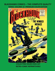 Title: BLACKHAWK COMICS - THE COMPLETE QUALITY SERIES: VOLUME 16 PREMIUM COLOR EDITION:COLLECTING ISSUES #102-107 RETRO COMIC REPRINTS #263, Author: Retro Comic Reprints