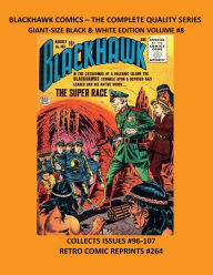 Title: BLACKHAWK COMICS - THE COMPLETE QUALITY SERIES GIANT-SIZE BLACK & WHITE EDITION VOLUME #8: COLLECTS ISSUES #96-107 RETRO COMIC REPRINTS #264, Author: Retro Comic Reprints