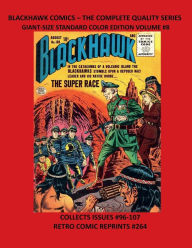 Title: BLACKHAWK COMICS - THE COMPLETE QUALITY SERIES GIANT-SIZE STANDARD COLOR EDITION VOLUME #8: COLLECTS ISSUES #96-107 RETRO COMIC REPRINTS #264, Author: Retro Comic Reprints