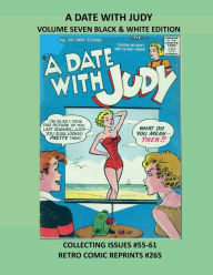 Title: A DATE WITH JUDY VOLUME SEVEN BLACK & WHITE EDITION: COLLECTING ISSUES #55-61 RETRO COMIC REPRINTS #265, Author: Retro Comic Reprints