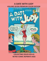 Title: A DATE WITH JUDY VOLUME SEVEN PREMIUM COLOR EDITION: COLLECTING ISSUES #55-61 RETRO COMIC REPRINTS #265, Author: Retro Comic Reprints