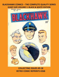 Title: BLACKHAWK COMICS - THE COMPLETE QUALITY SERIES GIANT-SIZE VOLUME 1: BLACK & WHITE EDITION:COLLECTING ISSUES #9-18 RETRO COMIC REPRINTS #268, Author: Retro Comic Reprints