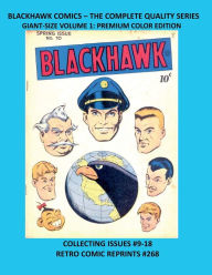 Title: BLACKHAWK COMICS - THE COMPLETE QUALITY SERIES GIANT-SIZE VOLUME 1: PREMIUM COLOR EDITION:COLLECTING ISSUES #9-18 RETRO COMIC REPRINTS #268, Author: Retro Comic Reprints