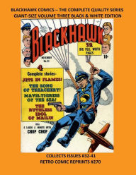 Title: BLACKHAWK COMICS - THE COMPLETE QUALITY SERIES GIANT-SIZE VOLUME THREE BLACK & WHITE EDITION: COLLECTS ISSUES #32-41 RETRO COMIC REPRINTS #270, Author: Retro Comic Reprints