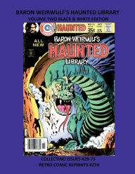 Title: BARON WEIRWULF'S HAUNTED LIBRARY VOLUME TWO BLACK & WHITE EDITION: COLLECTING ISSUES #28-75 RETRO COMIC REPRINTS #274, Author: Retro Comic Reprints