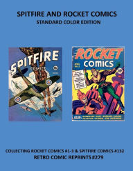 Title: SPITFIRE AND ROCKET COMICS STANDARD COLOR EDITION: COLLECTING ROCKET COMICS #1-3 & SPITFIRE COMICS #132 RETRO COMIC REPRINTS #279, Author: Retro Comic Reprints