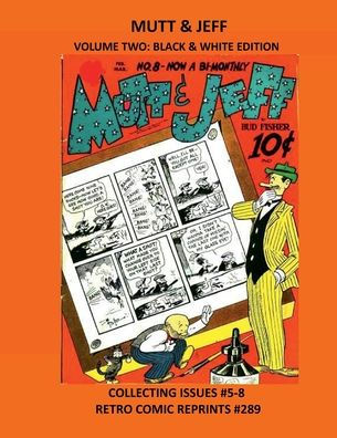 MUTT & JEFF VOLUME TWO: BLACK & WHITE EDITION:COLLECTING ISSUES #5-8 RETRO COMIC REPRINTS #289