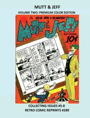 MUTT & JEFF VOLUME TWO: PREMIUM COLOR EDITION:COLLECTING ISSUES #5-8 RETRO COMIC REPRINTS #289