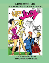 Title: A DATE WITH JUDY VOLUME EIGHT BLACK & WHITE EDITION: COLLECTING ISSUES #62-68 RETRO COMIC REPRINTS #299, Author: Retro Comic Reprints