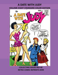 Title: A DATE WITH JUDY VOLUME EIGHT STANDARD COLOR EDITION: COLLECTING ISSUES #62-68 RETRO COMIC REPRINTS #299, Author: Retro Comic Reprints