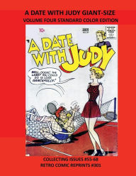 Title: A DATE WITH JUDY GIANT-SIZE VOLUME FOUR STANDARD COLOR EDITION: COLLECTING ISSUES #55-68 RETRO COMIC REPRINTS #301, Author: Retro Comic Reprints
