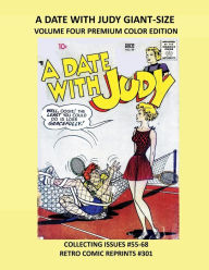 Title: A DATE WITH JUDY GIANT-SIZE VOLUME FOUR PREMIUM COLOR EDITION: COLLECTING ISSUES #55-68 RETRO COMIC REPRINTS #301, Author: Retro Comic Reprints