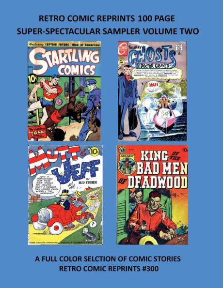 RETRO COMIC REPRINTS 100 PAGE SUPER-SPECTACULAR SAMPLER VOLUME TWO: A FULL COLOR SELCTION OF COMIC STORIES RETRO COMIC REPRINTS #300