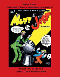 Title: MUTT & JEFF GIANT-SIZE VOLUME 1: STANDARD COLOR EDITION:COLLECTING ISSUES #1-8 RETRO COMIC REPRINTS #303, Author: Retro Comic Reprints