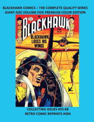 Title: BLACKHAWK COMICS - THE COMPLETE QUALITY SERIES: GIANT-SIZE VOLUME FIVE PREMIUM COLOR EDITION:COLLECTING ISSUES #55-68 RETRO COMIC REPRINTS #304, Author: Retro Comic Reprints