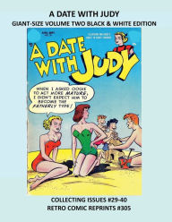 Title: A DATE WITH JUDY GIANT-SIZE VOLUME TWO BLACK & WHITE EDITION: COLLECTING ISSUES #29-40 RETRO COMIC REPRINTS #305, Author: Retro Comic Reprints
