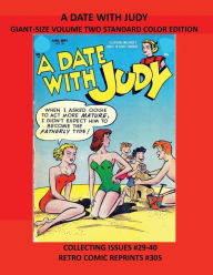 Title: A DATE WITH JUDY GIANT-SIZE VOLUME TWO STANDARD COLOR EDITION: COLLECTING ISSUES #29-40 RETRO COMIC REPRINTS #305, Author: Retro Comic Reprints