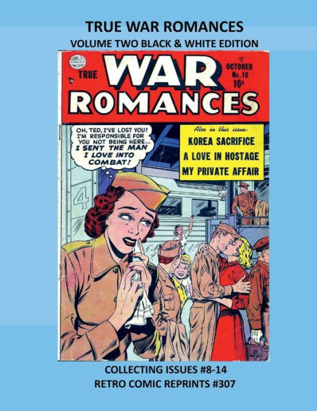 TRUE WAR ROMANCES VOLUME TWO BLACK & WHITE EDITION: COLLECTING ISSUES #8-14 RETRO COMIC REPRINTS #307