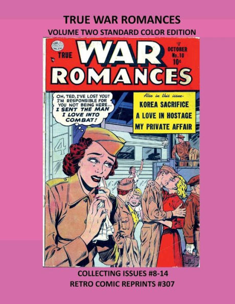 TRUE WAR ROMANCES VOLUME TWO STANDARD COLOR EDITION: COLLECTING ISSUES #8-14 RETRO COMIC REPRINTS #307
