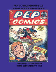 Title: PEP COMICS GIANT-SIZE VOLUME SIX BLACK & WHITE EDITION: THE COMPLETE ISSUES #45-53 RETRO COMIC REPRINTS #250, Author: Retro Comic Reprints