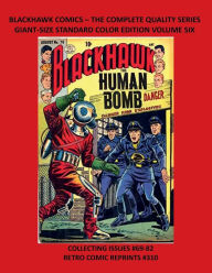 Title: BLACKHAWK COMICS - THE COMPLETE QUALITY SERIES GIANT-SIZE STANDARD COLOR EDITION VOLUME SIX: COLLECTING ISSUES #69-82 RETRO COMIC REPRINTS #310, Author: Retro Comic Reprints