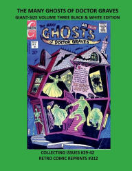 Title: THE MANY GHOSTS OF DOCTOR GRAVES GIANT-SIZE VOLUME THREE BLACK & WHITE EDITION: COLLECTING ISSUES #29-42 RETRO COMIC REPRINTS #312, Author: Retro Comic Reprints