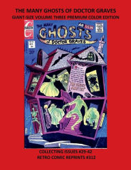 Title: THE MANY GHOSTS OF DOCTOR GRAVES GIANT-SIZE VOLUME THREE PREMIUM COLOR EDITION: COLLECTING ISSUES #29-42 RETRO COMIC REPRINTS #312, Author: Retro Comic Reprints