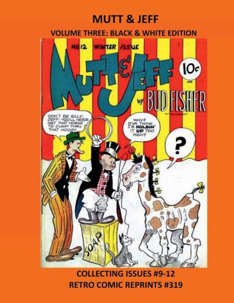 MUTT & JEFF VOLUME THREE: BLACK & WHITE EDITION:COLLECTING ISSUES #9-12 RETRO COMIC REPRINTS #319