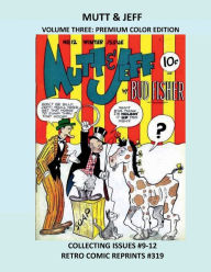 Title: MUTT & JEFF VOLUME THREE: PREMIUM COLOR EDITION:COLLECTING ISSUES #9-12 RETRO COMIC REPRINTS #319, Author: Retro Comic Reprints