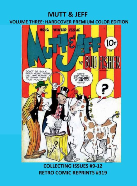 MUTT & JEFF VOLUME THREE: HARDCOVER STANDARD COLOR EDITION:COLLECTING ISSUES #9-12 RETRO COMIC REPRINTS #319