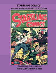 Title: STARTLING COMICS VOLUME EIGHT PREMIUM COLOR EDITION: COLLECTING ISSUES #30-34 RETRO COMIC REPRINTS #338, Author: Retro Comic Reprints