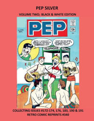 Title: PEP SILVER VOLUME TWO; BLACK & WHITE EDITION: COLLECTING ISSUES #172-174, 176, 183, 190 & 191 RETRO COMIC REPRINTS #340, Author: Retro Comic Reprints