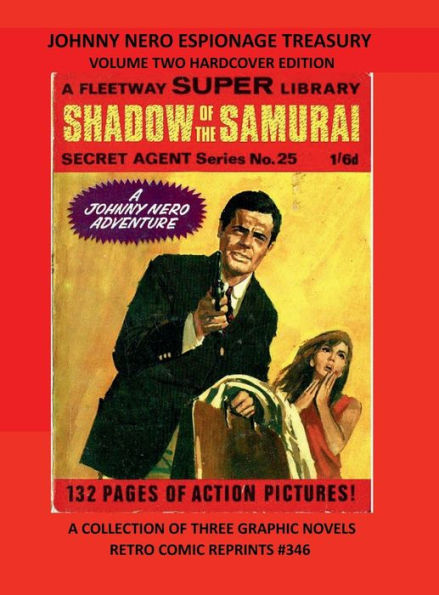 JOHNNY NERO ESPIONAGE TREASURY VOLUME TWO HARDCOVER EDITION: A COLLECTION OF THREE GRAPHIC NOVELS RETRO COMIC REPRINTS #346