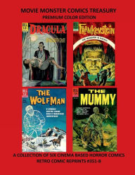 Title: MOVIE MONSTER COMICS TREASURY PREMIUM COLOR EDITION: COLLECTING SIX UNIVERSALLY LOVED HORROR CREATURES RETRO COMIC REPRINTS #351, Author: Retro Comic Reprints