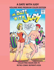 Title: A DATE WITH JUDY VOLUME NINE PREMIUM COLOR EDITION: COLLECTING ISSUES #69-74 RETRO COMIC REPRINTS #356, Author: Retro Comic Reprints