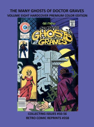 Title: THE MANY GHOSTS OF DOCTOR GRAVES VOLUME EIGHT HARDCOVER PREMIUM COLOR EDITION: COLLECTING ISSUES #50-56 RETRO COMIC REPRINTS #358, Author: Retro Comic Reprints