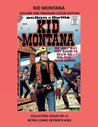 Title: KID MONTANA VOLUME ONE PREMIUM COLOR EDITION: COLLECTING ISSUES #9-15 RETRO COMIC REPRINTS #363, Author: Retro Comic Reprints