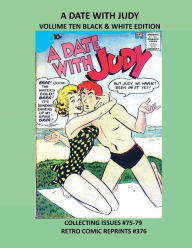 Title: A DATE WITH JUDY VOLUME TEN BLACK & WHITE EDITION: COLLECTING ISSUES #75-79 RETRO COMIC REPRINTS #376, Author: Retro Comic Reprints