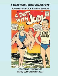 Title: A DATE WITH JUDY GIANT-SIZE VOLUME FIVE BLACK & WHITE EDITION: COLLECTING ISSUES #69-79 RETRO COMIC REPRINTS #377, Author: Retro Comic Reprints