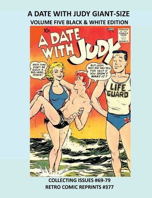 A DATE WITH JUDY GIANT-SIZE VOLUME FIVE BLACK & WHITE EDITION: COLLECTING ISSUES #69-79 RETRO COMIC REPRINTS #377