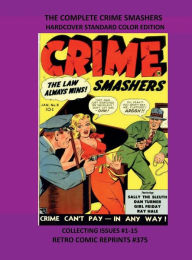 Title: THE COMPLETE CRIME SMASHERS HARDCOVER STANDARD COLOR EDITION: COLLECTING ISSUES #1-15 RETRO COMIC REPRINTS #375, Author: Retro Comic Reprints