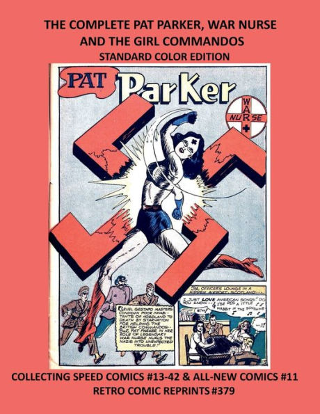 THE COMPLETE PAT PARKER, WAR NURSE AND THE GIRL COMMANDOS STANDARD COLOR EDITION: COLLECTING SPEED COMICS #13-42 & ALL-NEW COMICS #11 RETRO COMIC REPRINTS #379