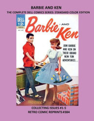 Title: BARBIE AND KEN THE COMPLETE DELL COMICS SERIES: STANDARD COLOR EDITION:COLLECTING ISSUES #1-5 RETRO COMIC REPRINTS #384, Author: Retro Comic Reprints